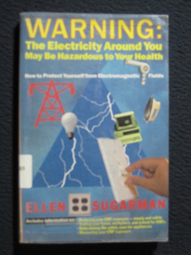 Stock image for Warning : The Electricity Around You May Be Hazardous to Your Health: How to Protect Yourself from Electromagnetic Fields for sale by Better World Books