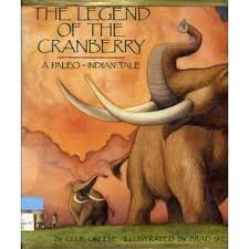 THE LEGEND OF THE CRANBERRY : a Paleo-Indian Tale