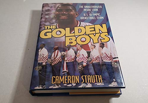 The Golden Boys The Unauthorized Look at the U.S. Olympic Basketball Team
