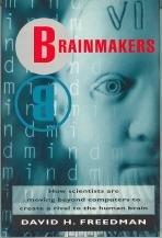 Brainmakers : How Scientists Are Moving Beyond Computers to Create a Rival to the Human Brain