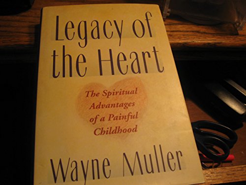 Beispielbild fr Legacy of the Heart : The Spiritual Advantage of a Painful Childhood zum Verkauf von Better World Books