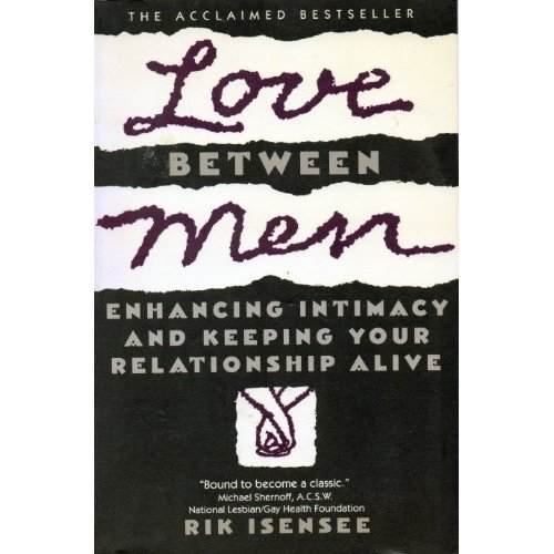 Love Between Men: Enhancing Intimacy and Keeping Your Relationship Alive (9780671764098) by Isensee, Rik