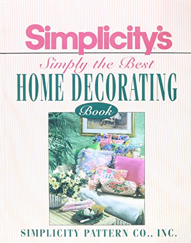 Imagen de archivo de Simplicity's Simply the Best Book of Home Decorating a la venta por Better World Books: West
