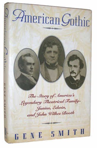 Imagen de archivo de American Gothic: The Story of America's Legendary Theatrical Family-Junius, Edwin, and John Wilkes Booth a la venta por SecondSale