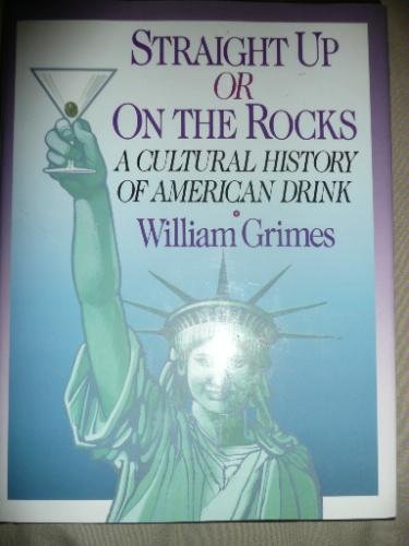 Imagen de archivo de Straight Up or on the Rocks: A Cultural History of American Drink a la venta por Once Upon A Time Books