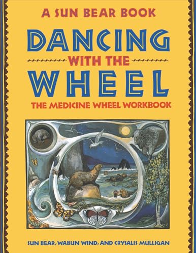 DANCING WITH THE WHEEL: The Medicine Wheel Workbook (A Sun Bear Book)