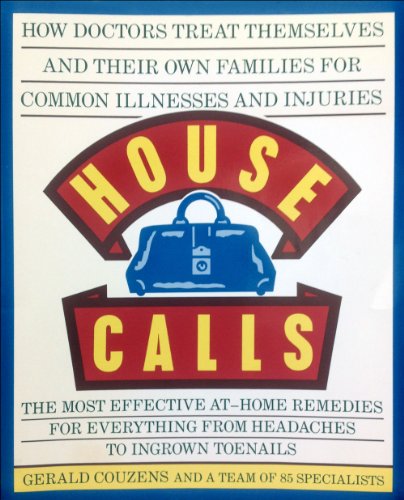 Beispielbild fr House Calls : How Doctors Treat Themselves and Their Own Families for Common Illnesses and Injuries zum Verkauf von Better World Books