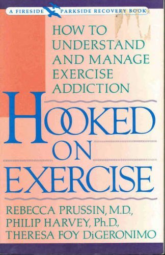 Imagen de archivo de Hooked on Exercise: How to Understand and Manage Exercise Addiction (Fireside Parkside books) a la venta por SecondSale