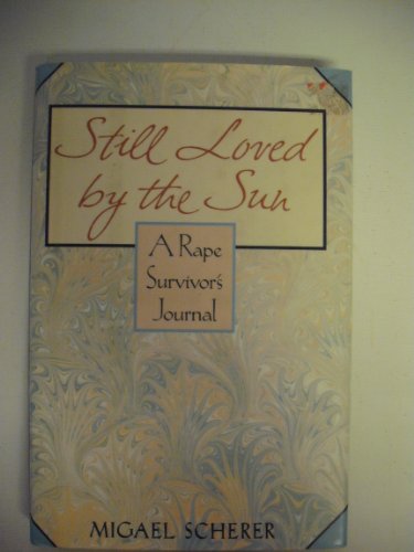 Beispielbild fr Still Loved by the Sun : A Rape Survivor's Journal zum Verkauf von Better World Books