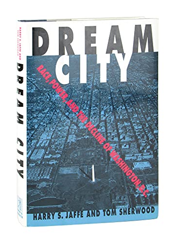 Dream City; Race, Power, and the Decline of Washington, D.C.