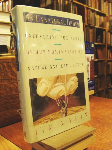 An Unnatural Order: Uncovering the Roots of Our Domination of Nature and Each Other