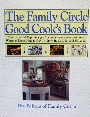 Stock image for The Family Circle Good Cook's Book: The Essential Reference for Everyone Who Loves Food and Wants. for sale by ThriftBooks-Dallas