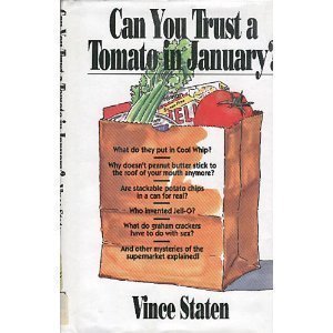 Can You Trust a Tomato in January: Everything You Wanted to Know (And a Few Things You Didn't About Food in the Grocery Store) (9780671769413) by Staten, Vince
