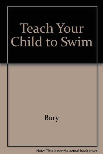 Stock image for Teach Your Child to Swim: An Instructional Guide to the Basics of Swimming for sale by Wonder Book