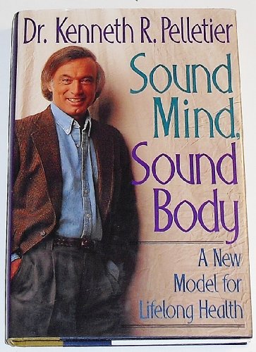 Beispielbild fr Sound Mind, Sound Body : A New Model for Lifelong Health zum Verkauf von Better World Books: West