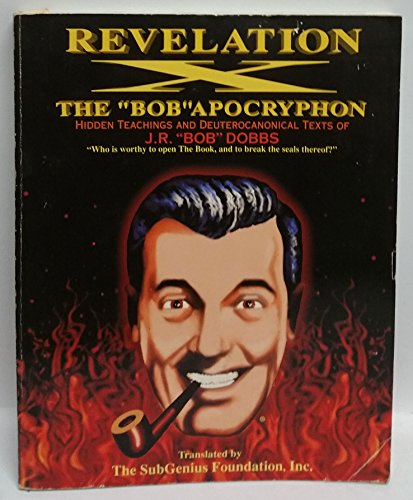 Beispielbild fr Revelation X: The "Bob"Apocryphon : Hidden Teachings and Deuterocanonical Texts J.R. "Bob" Dobbs zum Verkauf von Ammareal