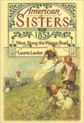 West Along the Wagon Road, 1852 (American Sisters) (9780671775575) by Lawlor, Laurie