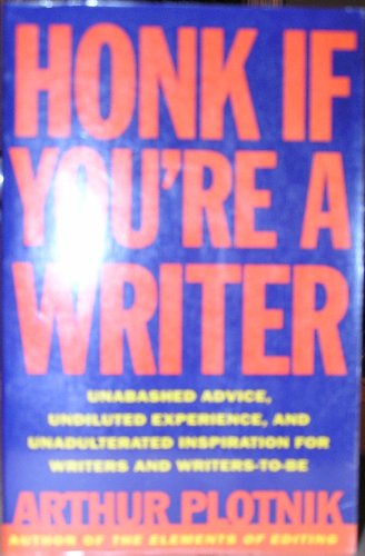 Stock image for Honk If You're a Writer: Unabashed Advice, Undiluted Experience, Unadulterated Inspiration (reprinted as The Elements of Authorship) for sale by SecondSale