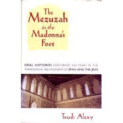 Stock image for The Mezuzah in the Madonna's Foot: Oral Histories Exploring Five Hundred Years in the Paradoxical Relationship of Spain and the Jews for sale by ThriftBooks-Dallas