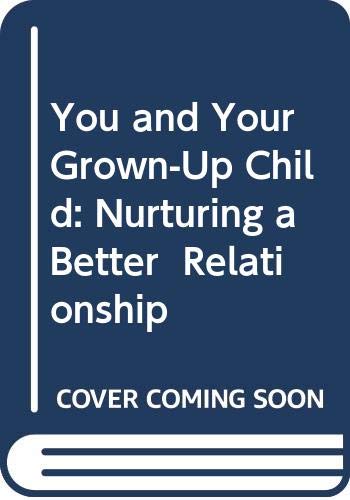 Imagen de archivo de You and Your Grown-Up Child: Nurturing a Better Relationship a la venta por Wonder Book