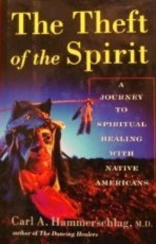 Stock image for The Theft of the Spirit : The Journey to Spiritual Healing with Native Americans for sale by Better World Books