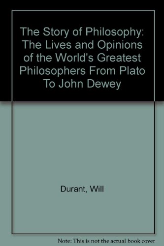 Beispielbild fr The Story of Philosophy: The Lives and Opinions of the World's Greatest Philosophers From Plato To John Dewey zum Verkauf von Wonder Book