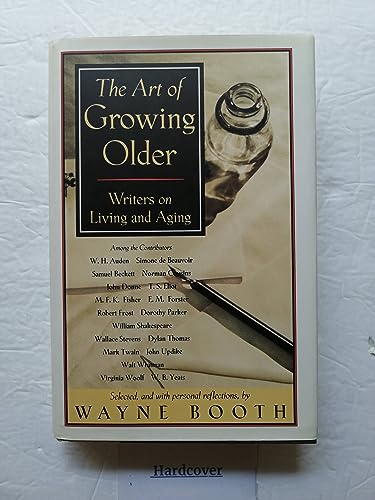 Stock image for The Art of Growing Older: Writers on Living and Aging Wayne C. Booth for sale by Aragon Books Canada