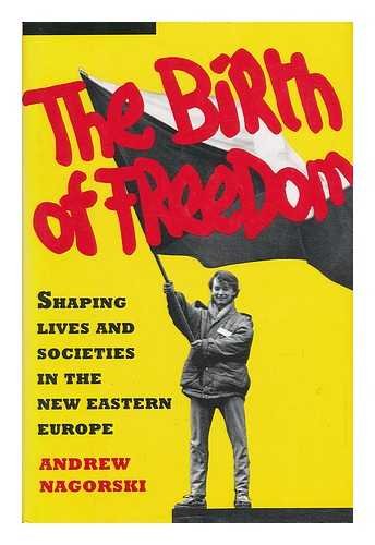 Beispielbild fr The Birth of Freedom : Shaping Lives and Societies in the New Eastern Europe zum Verkauf von Better World Books
