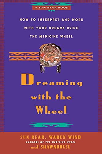 Beispielbild fr Dreaming with the Wheel : How to Interpret Your Dreams Using the Medicine Wheel zum Verkauf von Better World Books