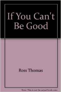 9780671784188: If You Can't Be Good [Paperback] by Ross Thomas