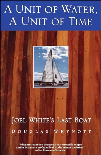 Beispielbild fr A Unit of Water, a Unit of Time : Joel White's Last Boat zum Verkauf von Better World Books