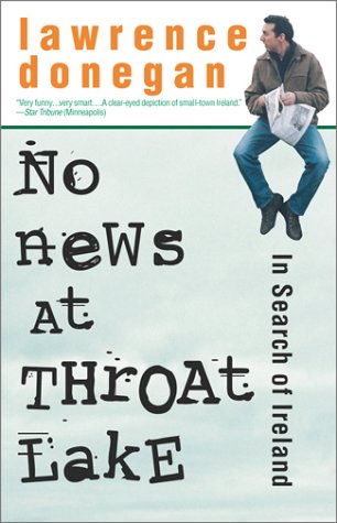 Imagen de archivo de No News at Throat Lake: In Search of Ireland a la venta por ThriftBooks-Dallas