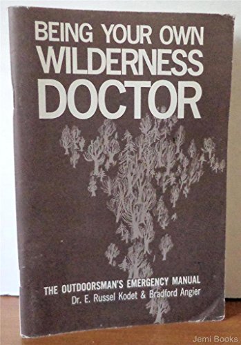 Being Your Own Wilderness Doctor (9780671785499) by E. Russel Kodet; Bradford Angier