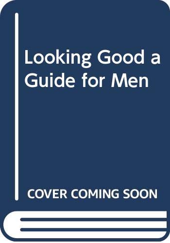 Stock image for Looking Good: A Guide for Men for sale by Wizard Books