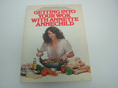 Stock image for Getting into Your Wok with Annette Annechild for sale by Top Notch Books