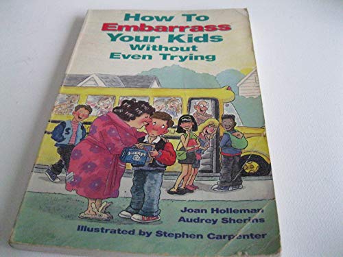 Imagen de archivo de How to Embarass Your Kids Without Even Trying a la venta por Better World Books: West