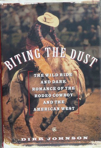 9780671792213: Biting the Dust: Wild Ride and Dark Romance of the Rodeo Cowboy and the American West