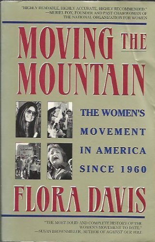 Imagen de archivo de Moving the Mountain: The Women's Movement in America Since 1960 a la venta por The Maryland Book Bank