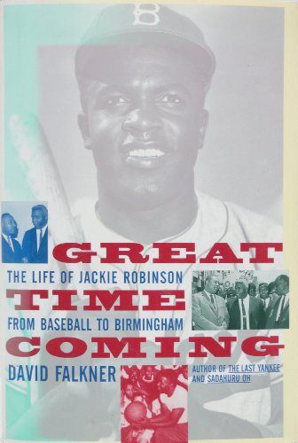 Imagen de archivo de Great Time Coming: The Life of Jackie Robinson, from Baseball to Birmingham Falkner, David a la venta por Aragon Books Canada