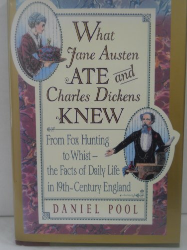 Imagen de archivo de WHAT JANE AUSTEN ATE AND WHAT CHARLES DICKENS KNEW: From Fox Hunting to Whist -- The Facts of Daily Life in Nineteenth-Century England a la venta por Joe Staats, Bookseller