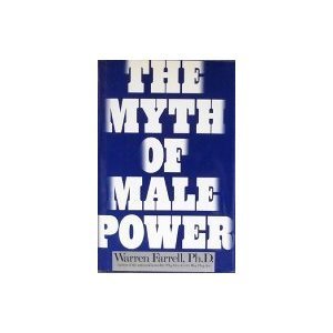 Stock image for The Myth of Male Power : Why Men are the Disposable Sex - Fated for War, Programmed for Work, Divorced from Emotion for sale by Better World Books
