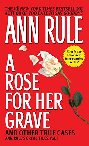 Stock image for A Rose For Her Grave & Other True Cases (1) (Ann Rule's Crime Files) for sale by Your Online Bookstore