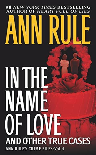 9780671793562: In the Name of Love: And Other True Cases: 4 (Ann Rule's Crime Files)