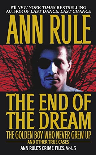 9780671793579: The End Of The Dream The Golden Boy Who Never Grew Up: Ann Rules Crime Files Volume 5 (Volume 5)