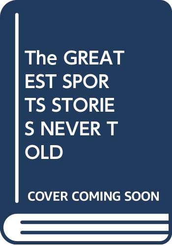 Imagen de archivo de The Greatest Sports Stories Never Told a la venta por ThriftBooks-Atlanta