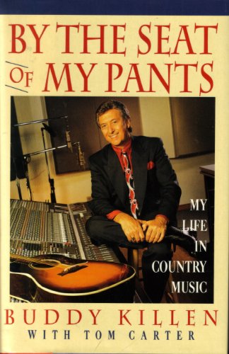By the Seat of My Pants: My Life in Country Music (9780671795405) by Killen, Buddy; Carter, Tom
