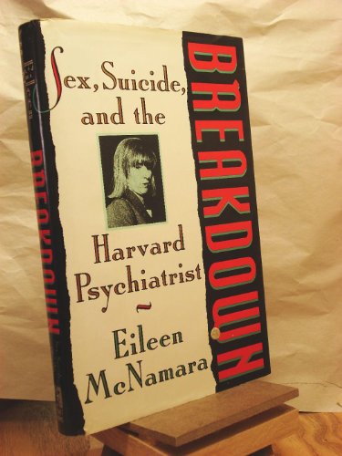 Imagen de archivo de BREAKDOWN: SEX, SUICIDE AND THE HARVARD PSYCHIATRIST a la venta por Front Cover Books