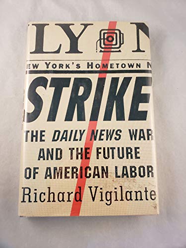 Strike : The Daily News War and the Future of American Labor