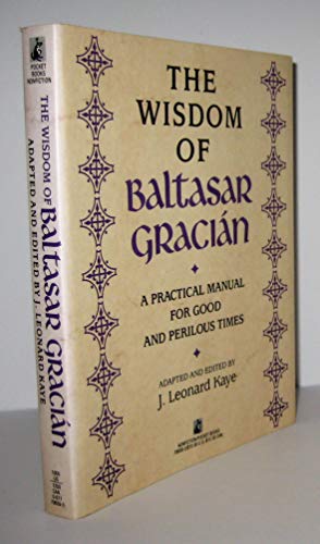 Beispielbild fr The Wisdom of Baltasar Gracian: A Practical Manual for Good and Perilous Times zum Verkauf von Books From California