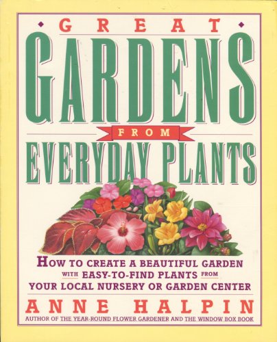 Stock image for Great Gardens from Everyday Plants: How to Create a Beautiful Garden with Easy-To-Find Plants from Your Local Nursery or Garden Center for sale by 2Vbooks